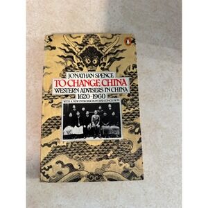 To Change China Western Advisers in China 1620-1960 Jonathan Spence Penguin Book